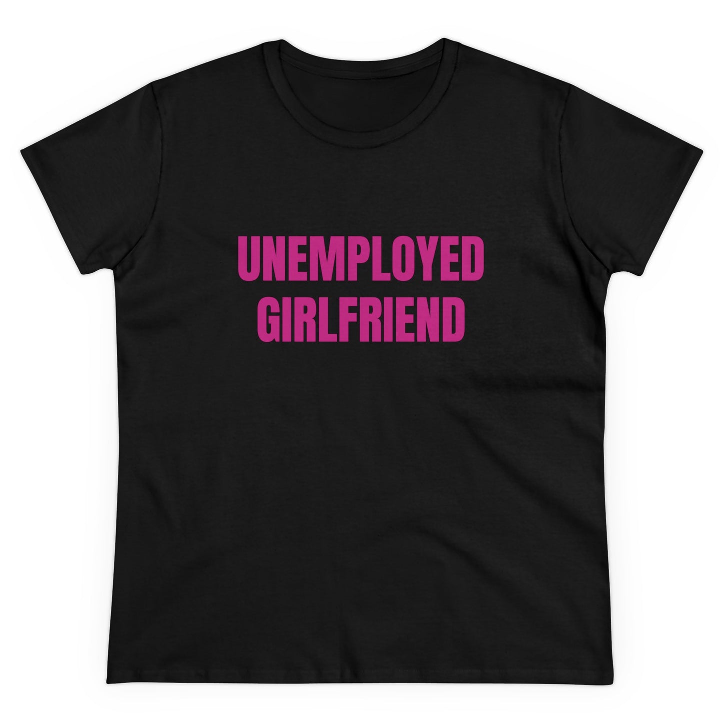 Unemployed Girlfriend - Graphic Cotton Tee