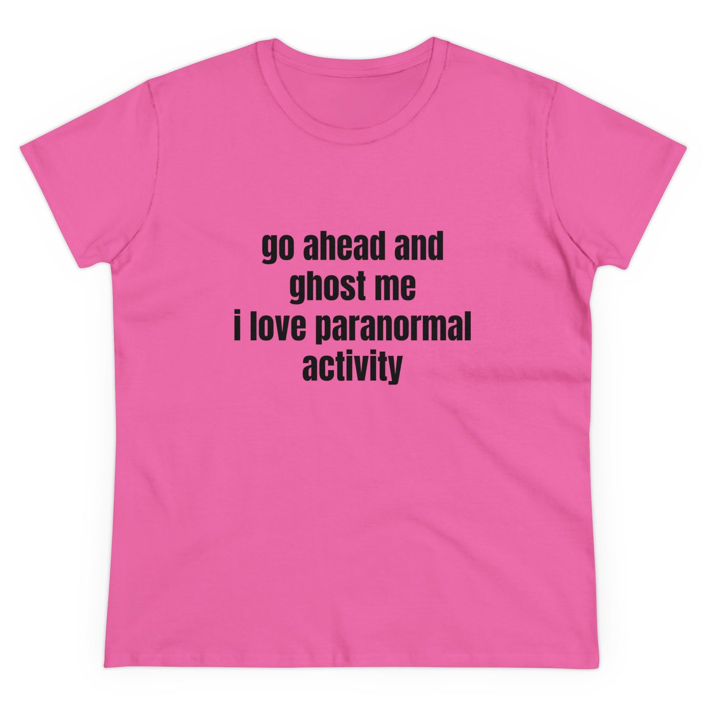 Go Ahead And Ghost Me I Love Paranormal Activity - Graphic Cotton Tee