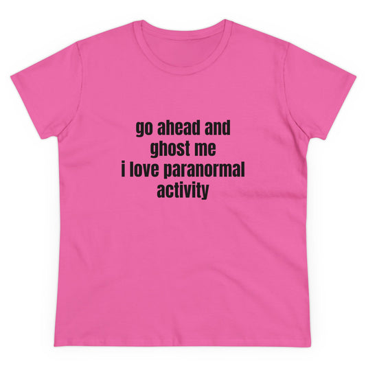 Go Ahead And Ghost Me I Love Paranormal Activity - Graphic Cotton Tee