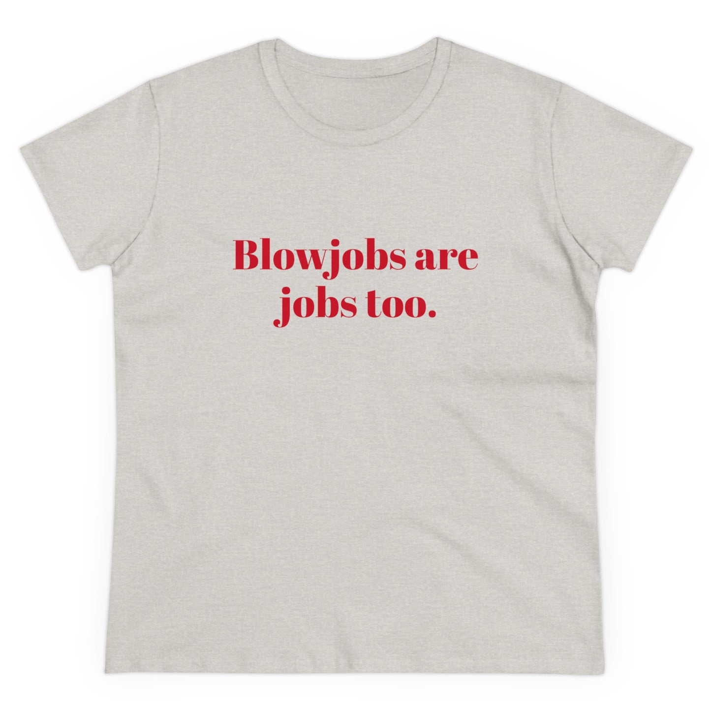 Blowjobs Are Jobs Too Graphic - Cotton Tee