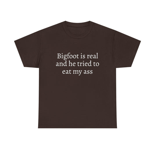 Bigfoot Is Real And He Tried To Eat My Ass - Graphic Unisex Heavy Cotton Tee