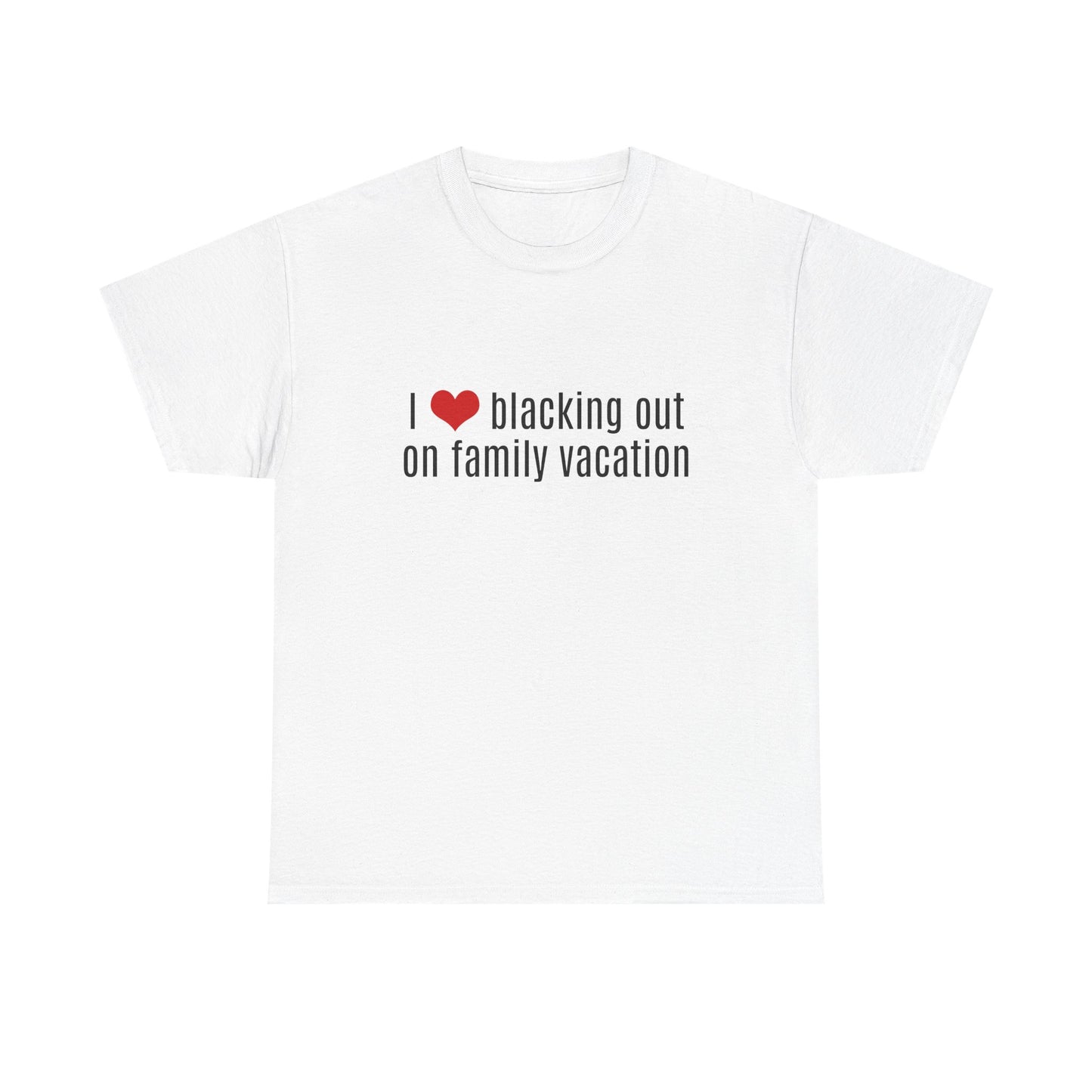 I Love Blacking Out On Family Vacation - Graphic Unisex Heavy Cotton Tee