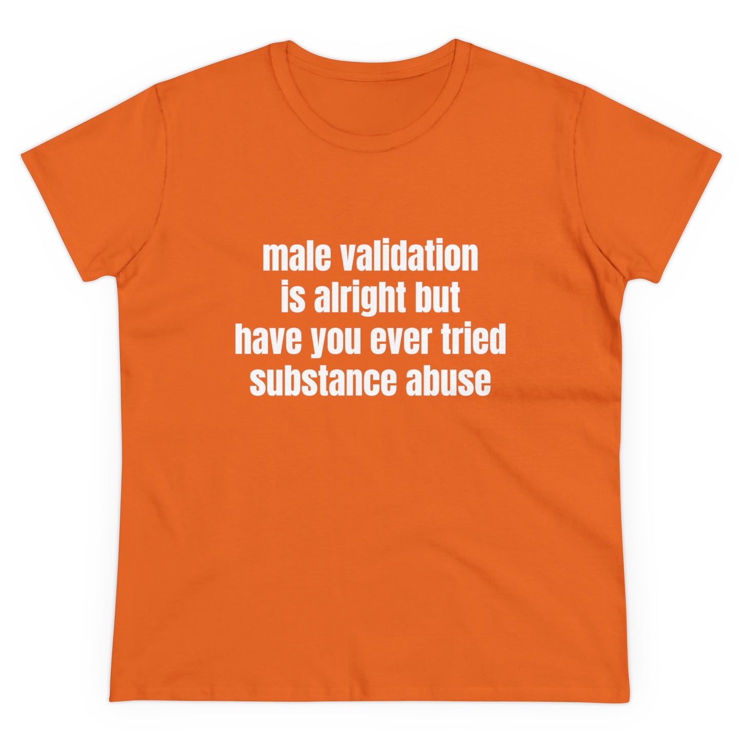 Male Validation Is Alright But Have You Ever Tried Substance Abuse Graphic Cotton Tee