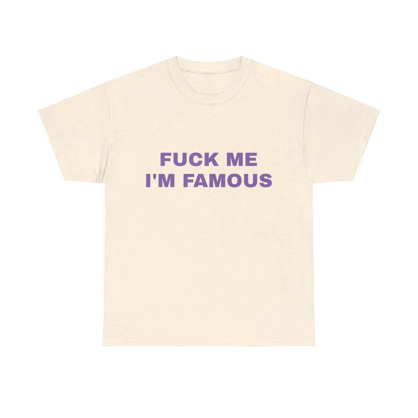 Fuck Me, I'm Famous - Graphic Unisex Heavy Cotton Tee