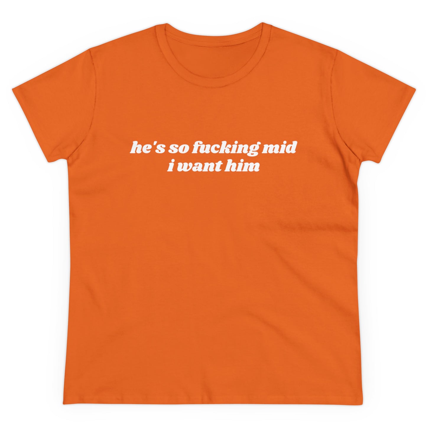 He's So Fucking Mid I Want Him - Graphic Cotton Tee