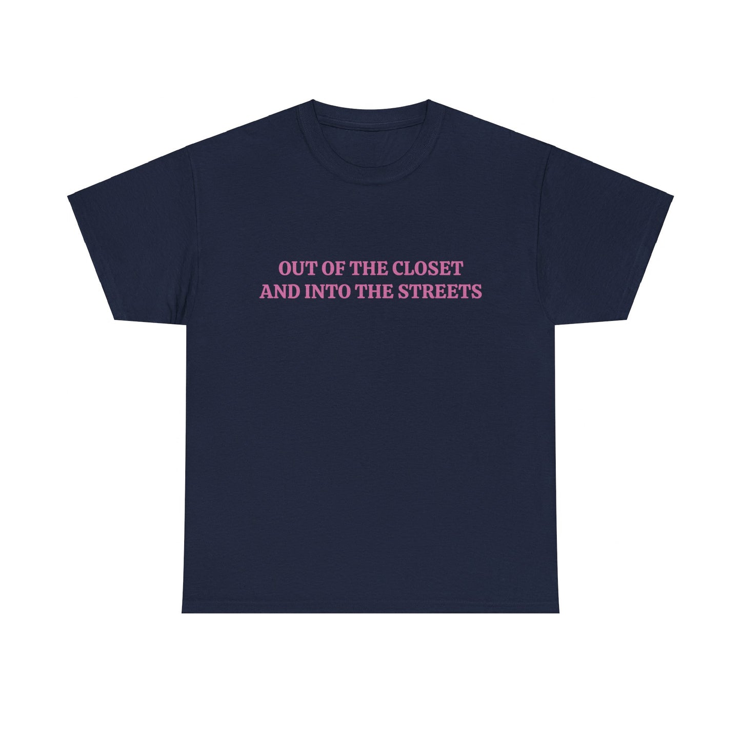 Out Of The Closet And Into The Streets - Unisex Graphic LGBTQ+ Humour Cotton Tee