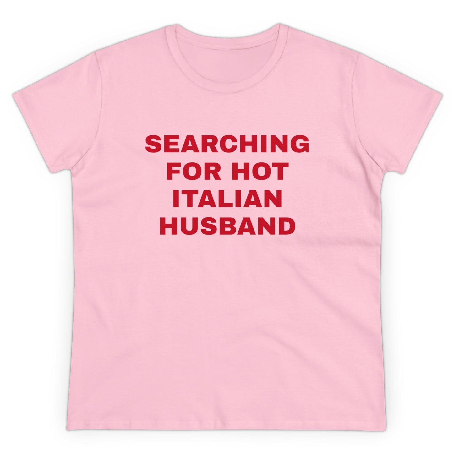 Searching For Hot Italian Husband Graphic Cotton Semi Fitted Tee