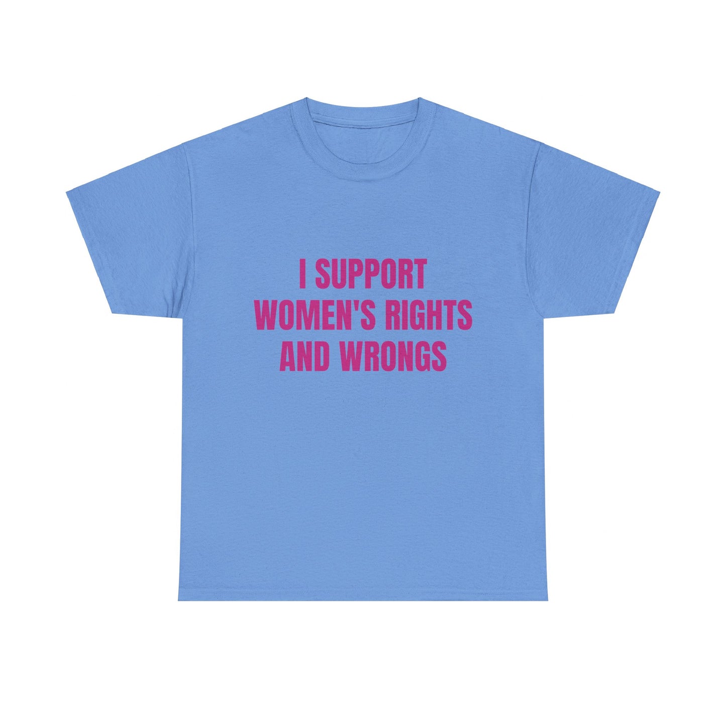 I Support Women's Rights And Wrongs - Graphic Unisex Heavy Cotton Tee