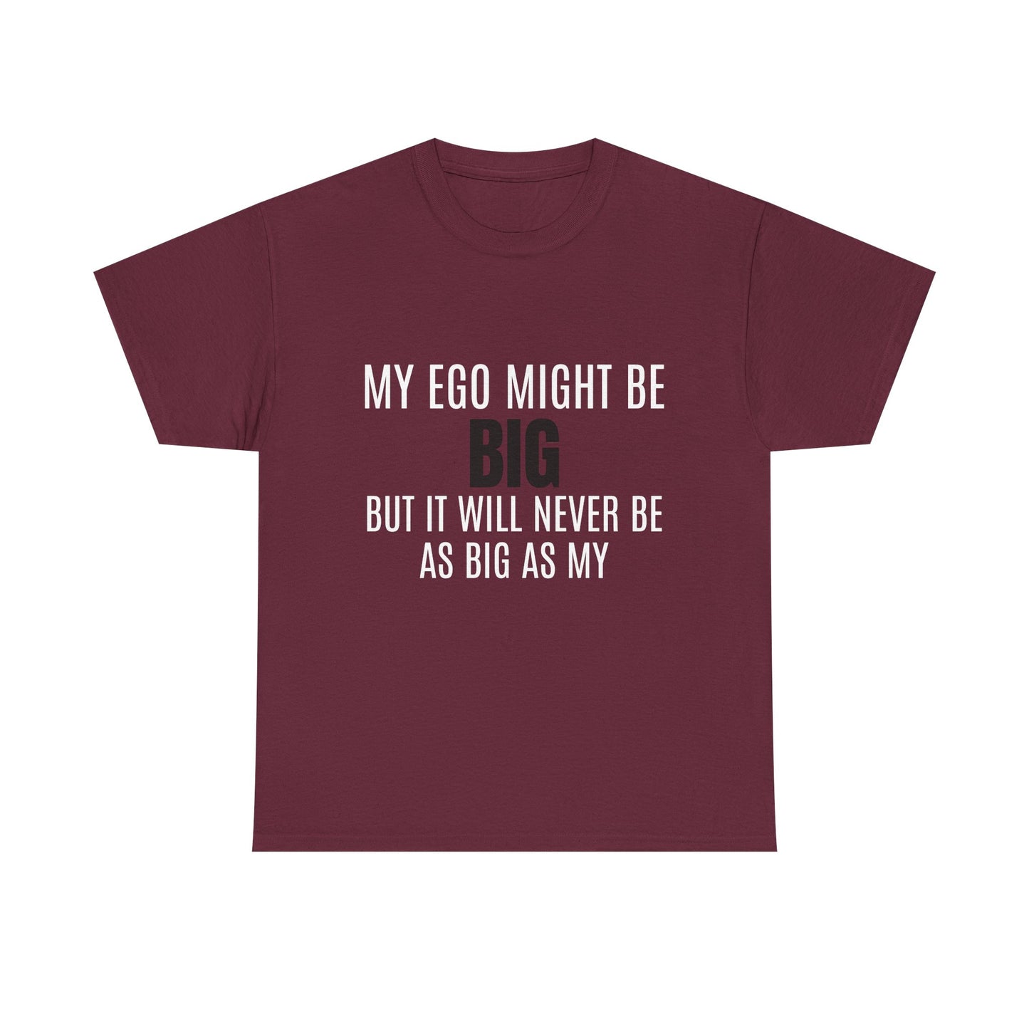 My Ego Might Be BIG, But It Will Never Be As Big As My - Graphic Unisex Heavy Cotton Tee