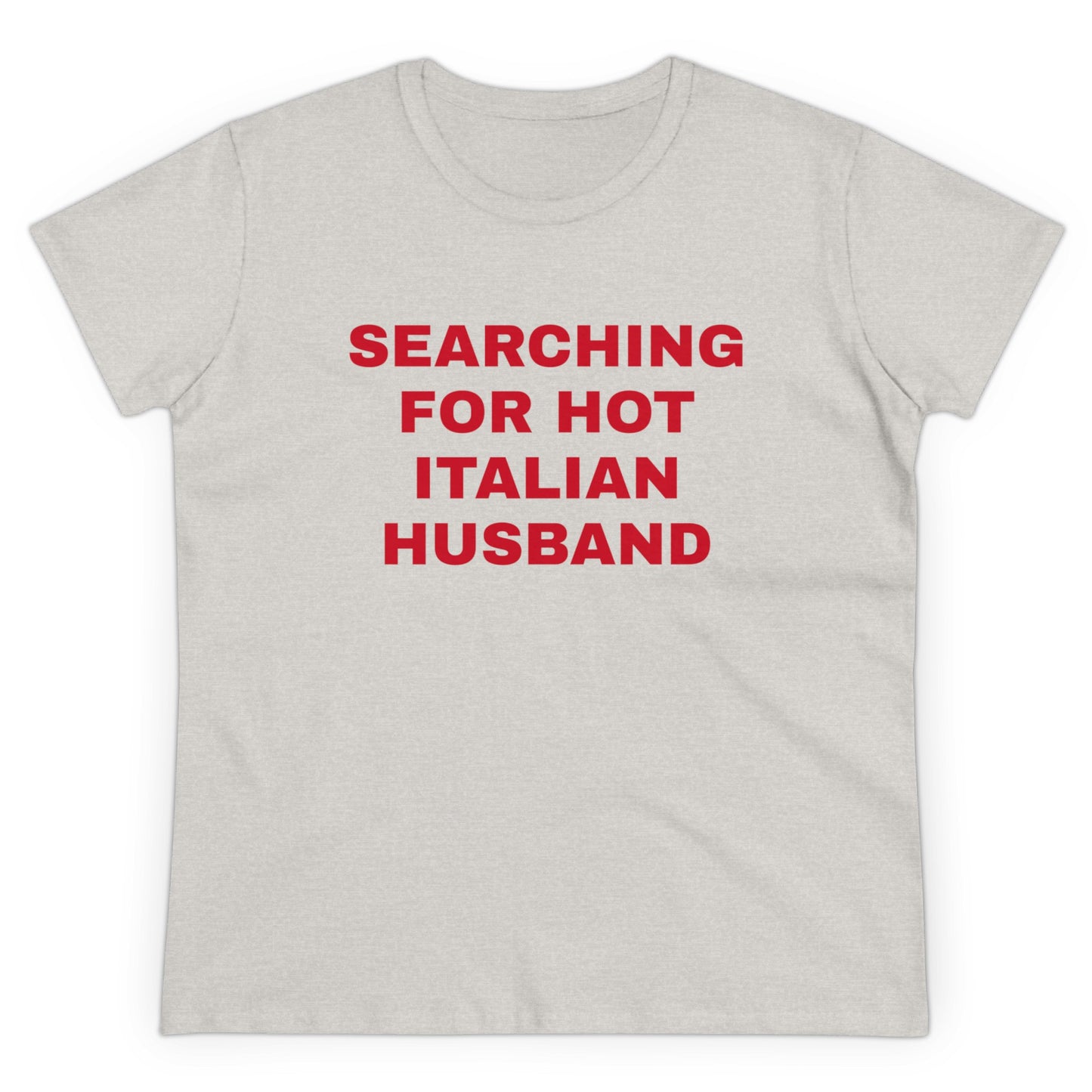 Searching For Hot Italian Husband Graphic Cotton Semi Fitted Tee