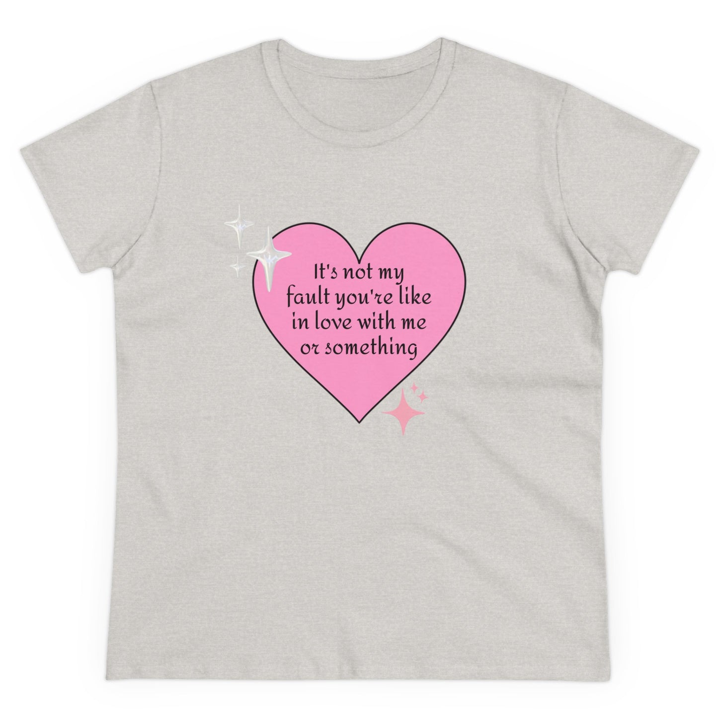 It's Not My Fault You're Like In Love With My Or Something - Graphic Heart Cotton Tee