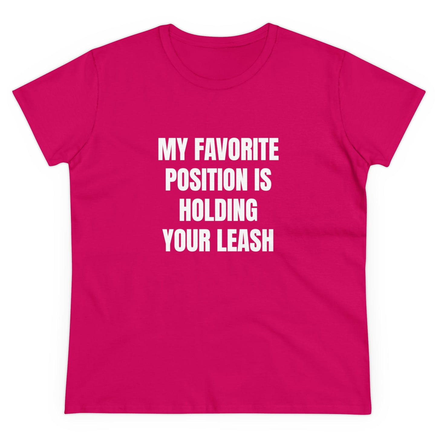 My Favorite Position Is Holding Your Leash - Graphic Cotton Tee