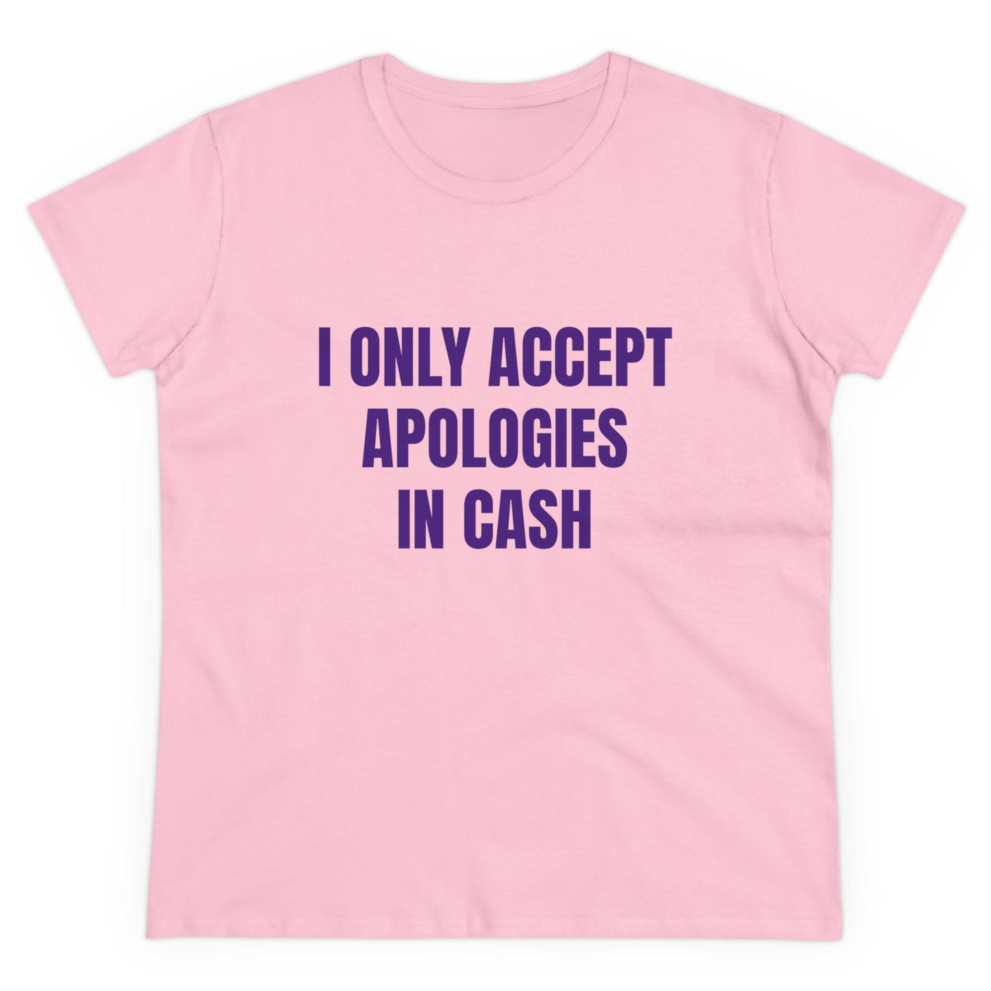 I Only Accept Apologies In Cash - Graphic Cotton Tee