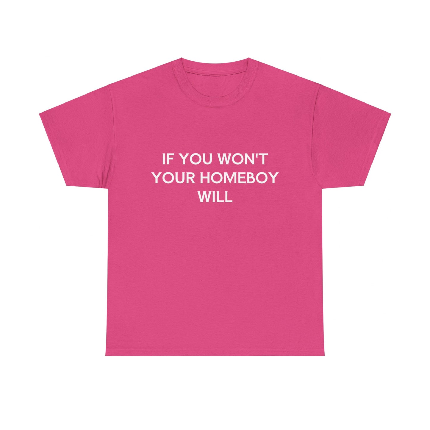 If You Won't Your Homeboy Will - Graphic Unisex Cotton Tee