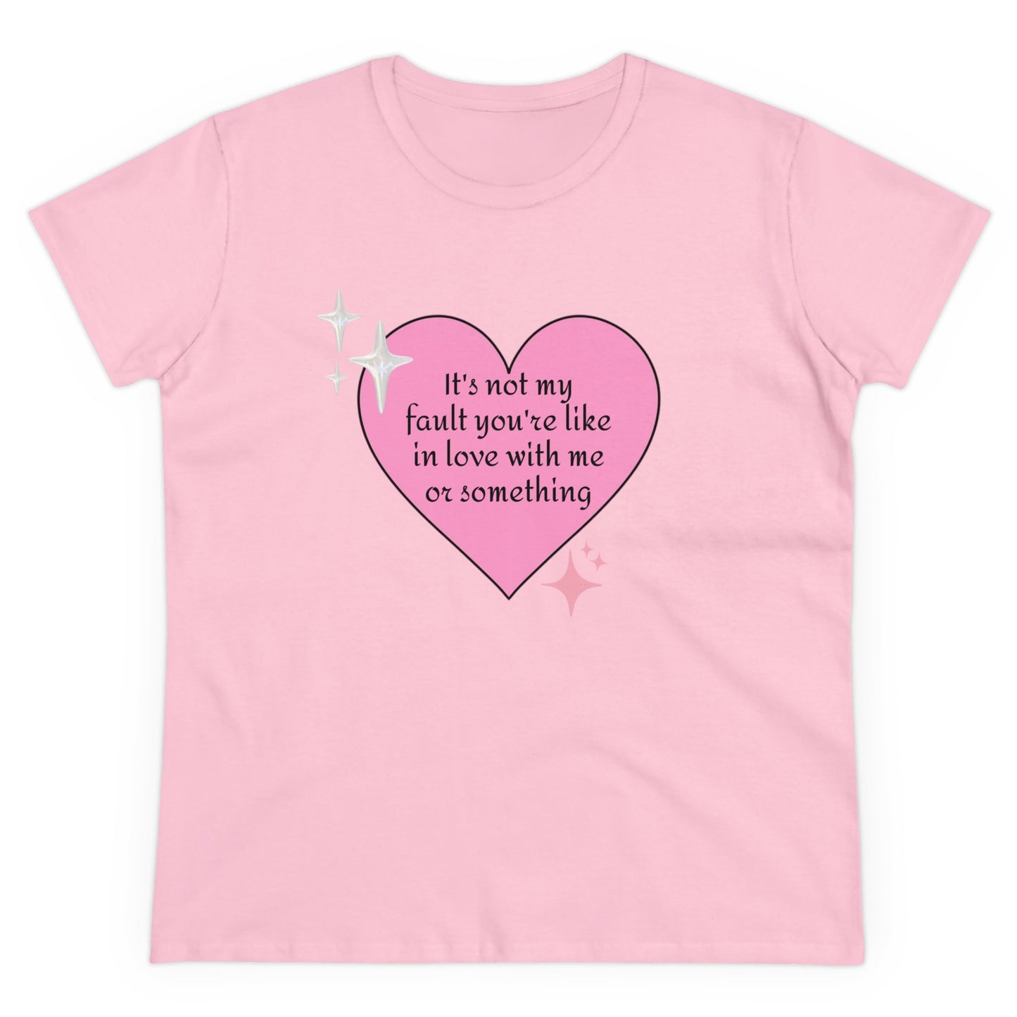 It's Not My Fault You're Like In Love With My Or Something - Graphic Heart Cotton Tee