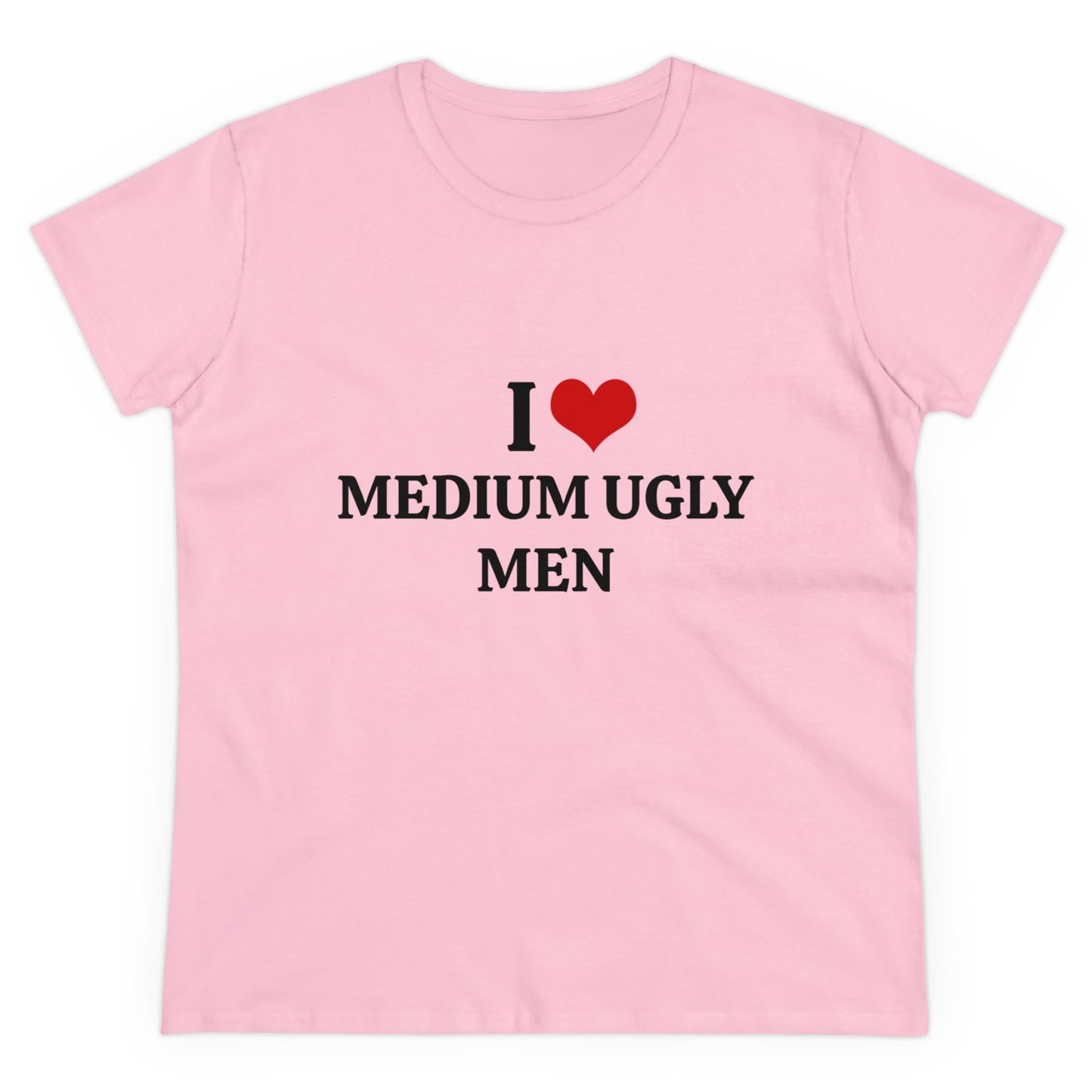 I Love Medium Ugly Men - Graphic Cotton Tee