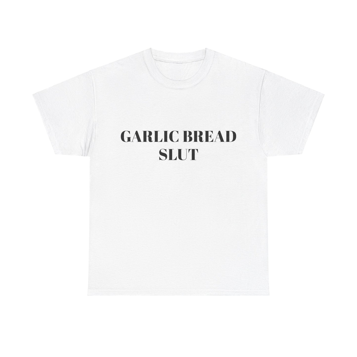 Garlic Bread Slut - Graphic Unisex Heavy Cotton Tee