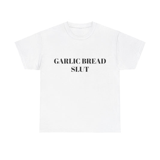 Garlic Bread Slut - Graphic Unisex Heavy Cotton Tee