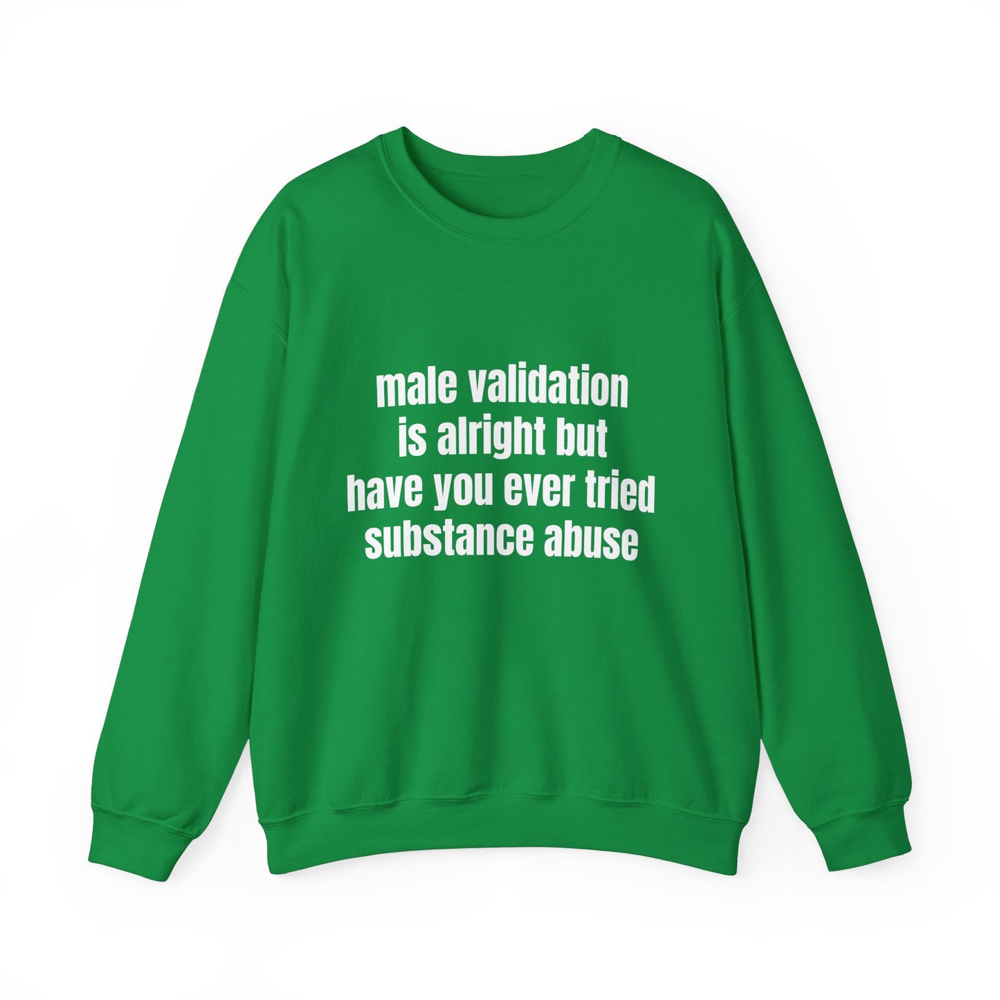 Male Validation Is Alright But Have You Ever Tried Substance Abuse Graphic Unisex Heavy Blend™ Crewneck Sweatshirt