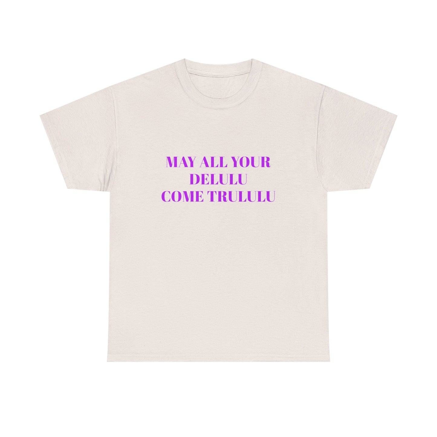 May All Your Delulu Come Trululu - Graphic Unisex Heavy Cotton Tee
