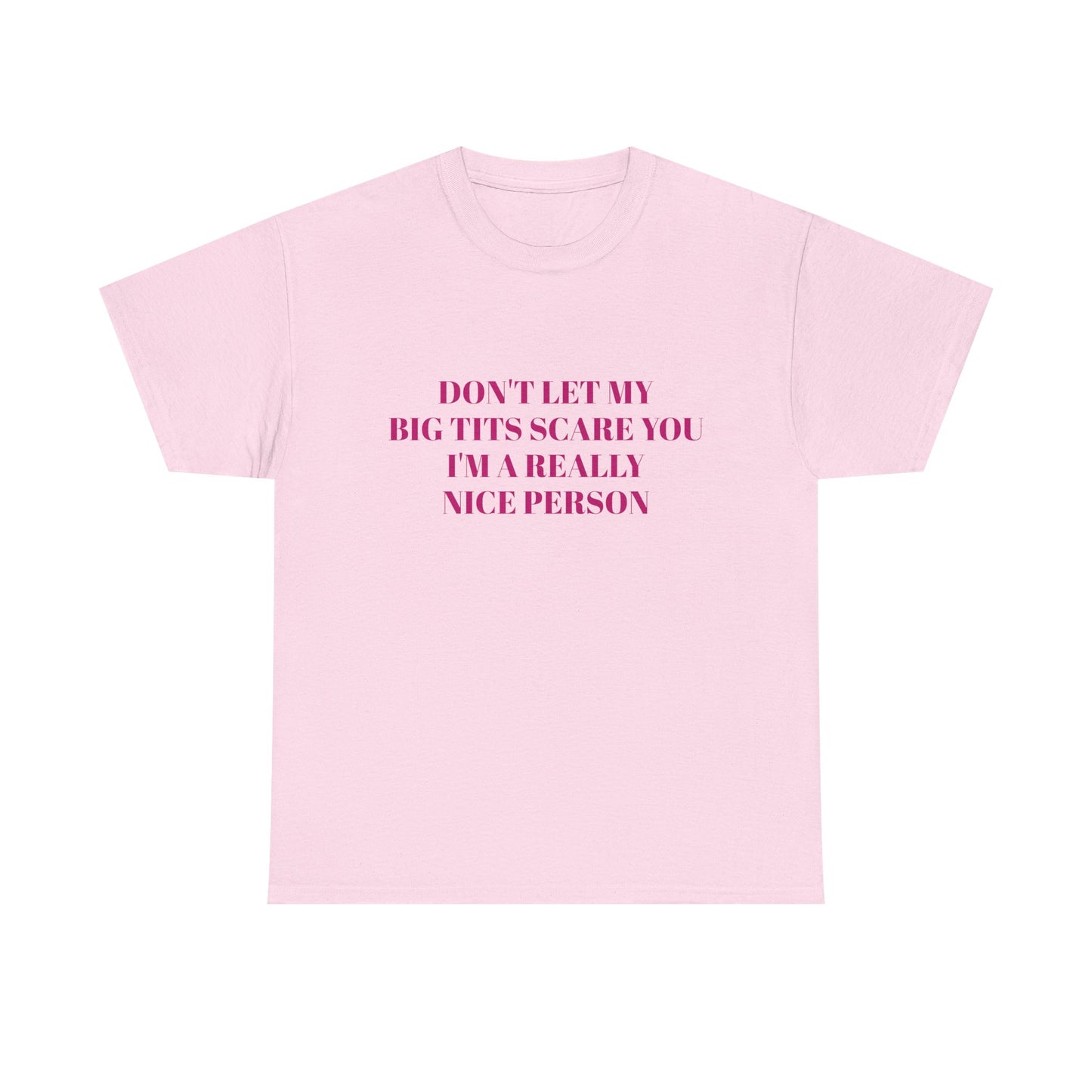 Don't Let My Big Tits Scare You, I'm A Really Nice Person - Graphic Unisex Heavy Cotton Tee