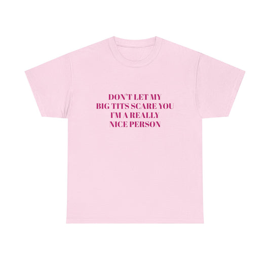 Don't Let My Big Tits Scare You, I'm A Really Nice Person - Graphic Unisex Heavy Cotton Tee