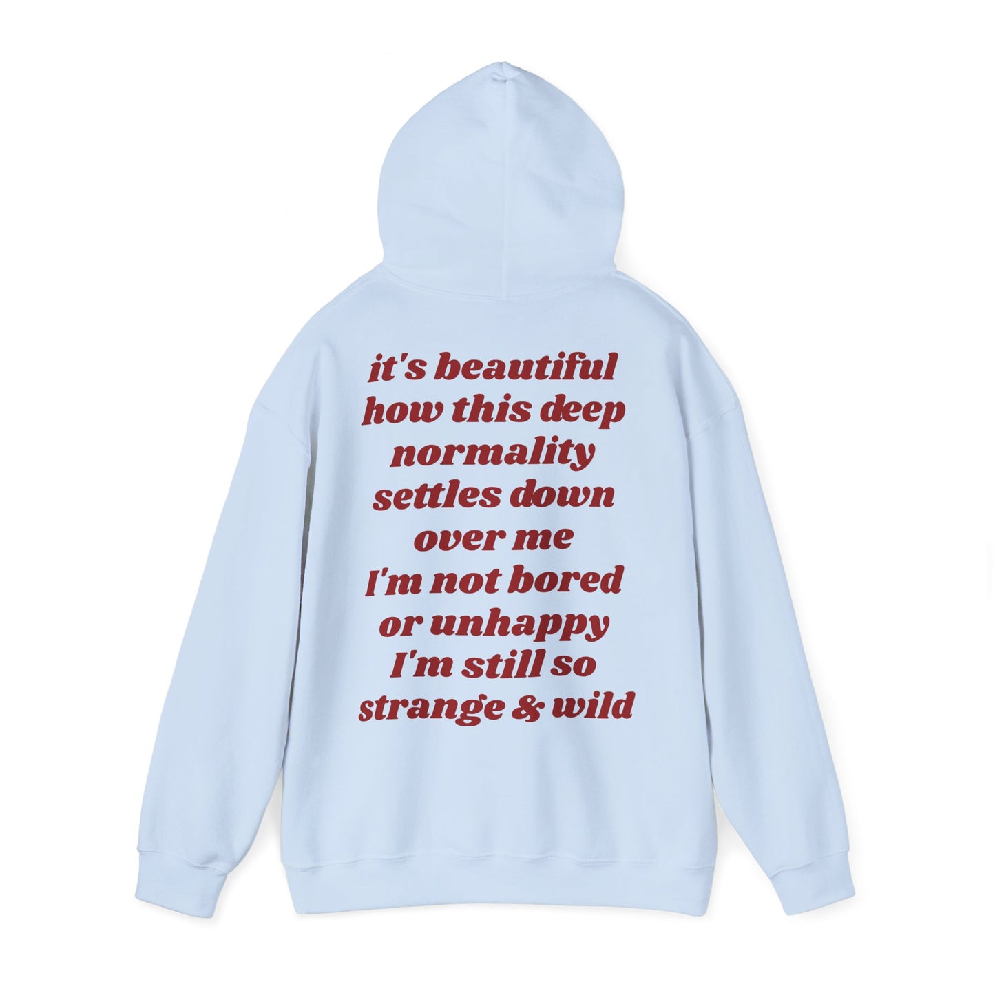 It's beautiful how this deep normality settles down over me I'm not bored or unhappy I'm still so strange and wild - Lana Inspired Unisex Heavy Blend™ Hooded Sweatshirt
