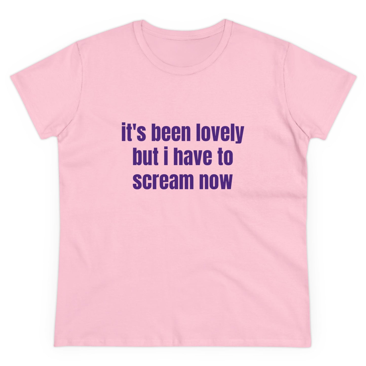 It's Been Lovely But I Have To Scream Now - Graphic Cotton T-Shirt