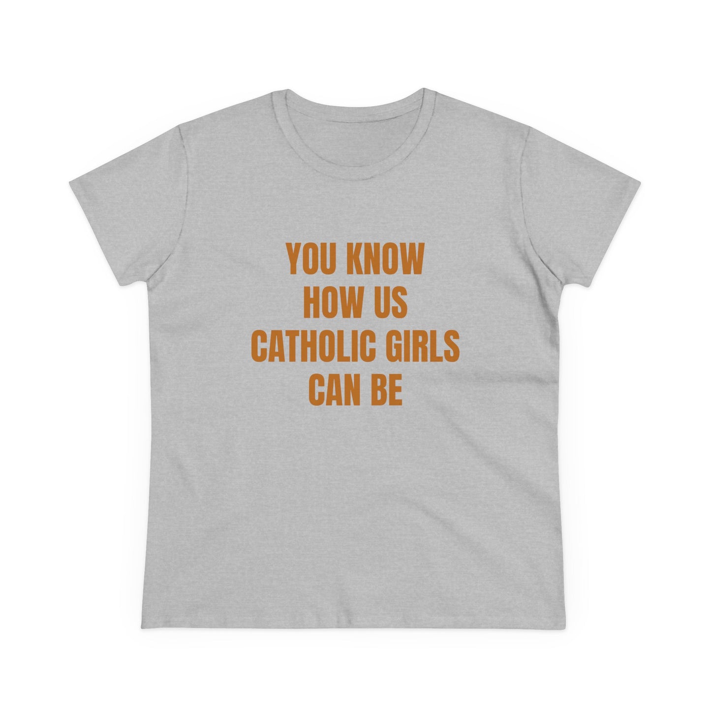 You Know How Us Catholic Girls Can Be - Graphic Cotton Tee