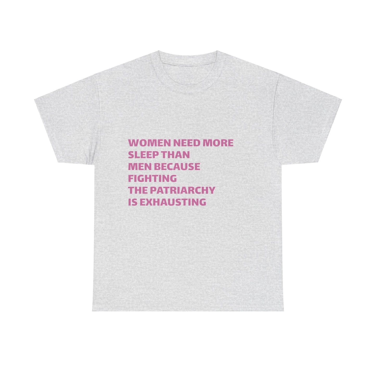 Women Need More Sleep Than Men Because Fighting The Patriarchy Is Exhausting Graphic Unisex Heavy Cotton Tee