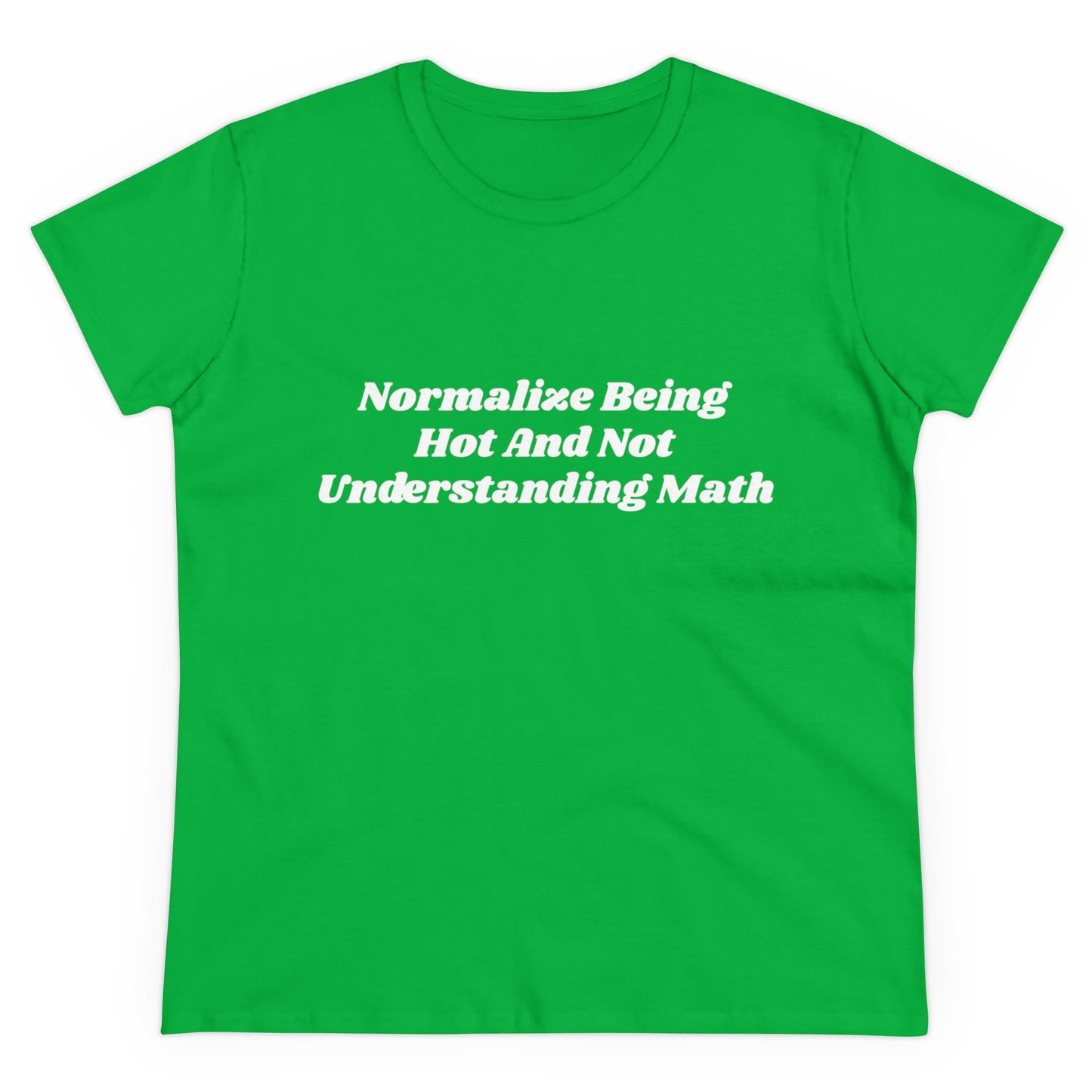 Normalize Being Hot And Not Understanding Math - Graphic Cotton Tee