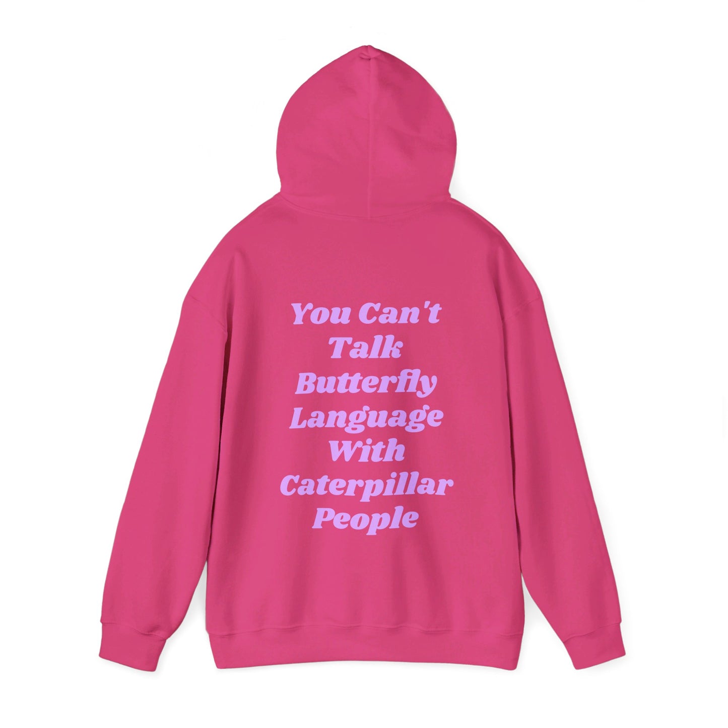 You Can't Talk Butterfly Language With Caterpillar People - Graphic Unisex Heavy Blend™ Hooded Sweatshirt