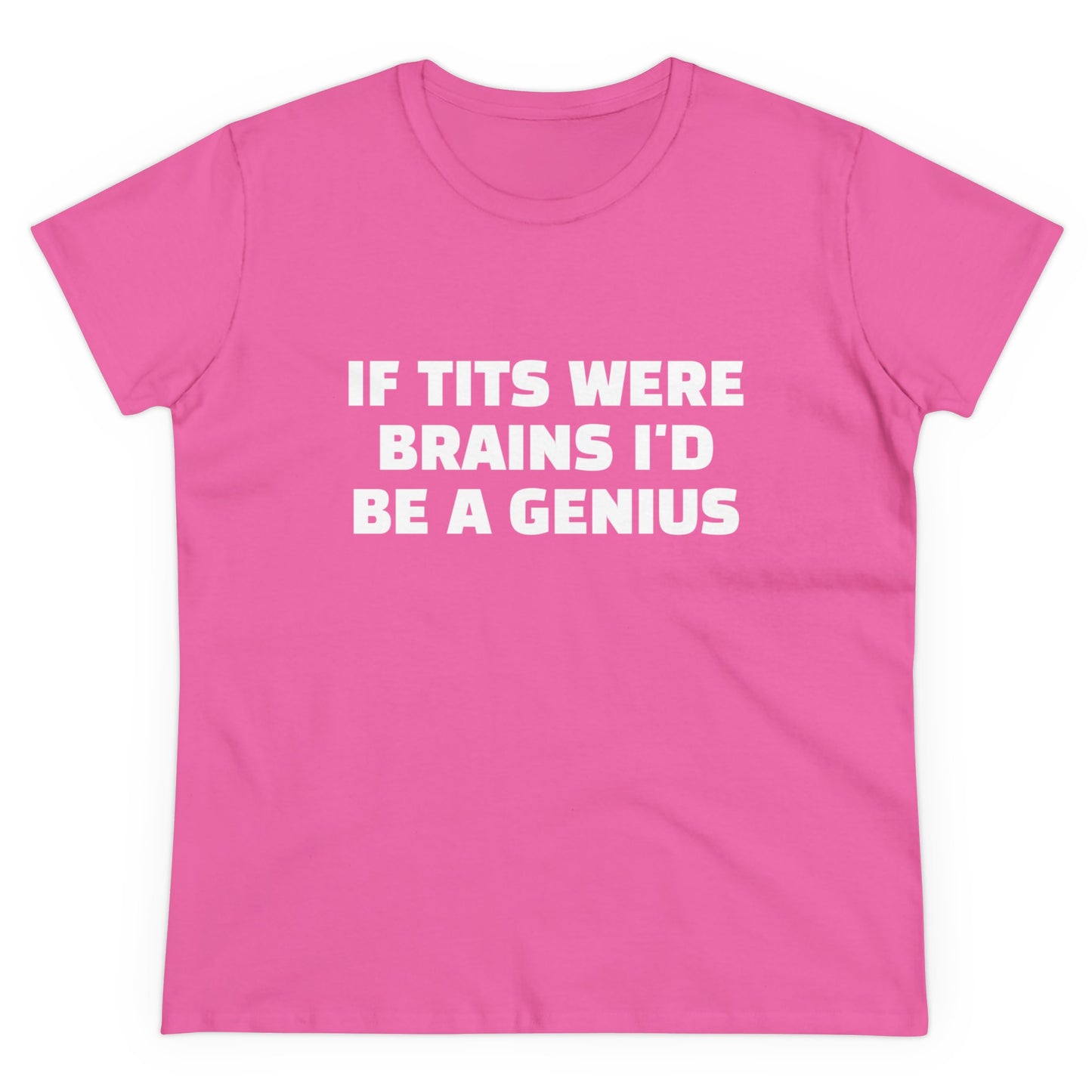 If Tits Were Brains I'd Be A Genius - Graphic Cotton Tee