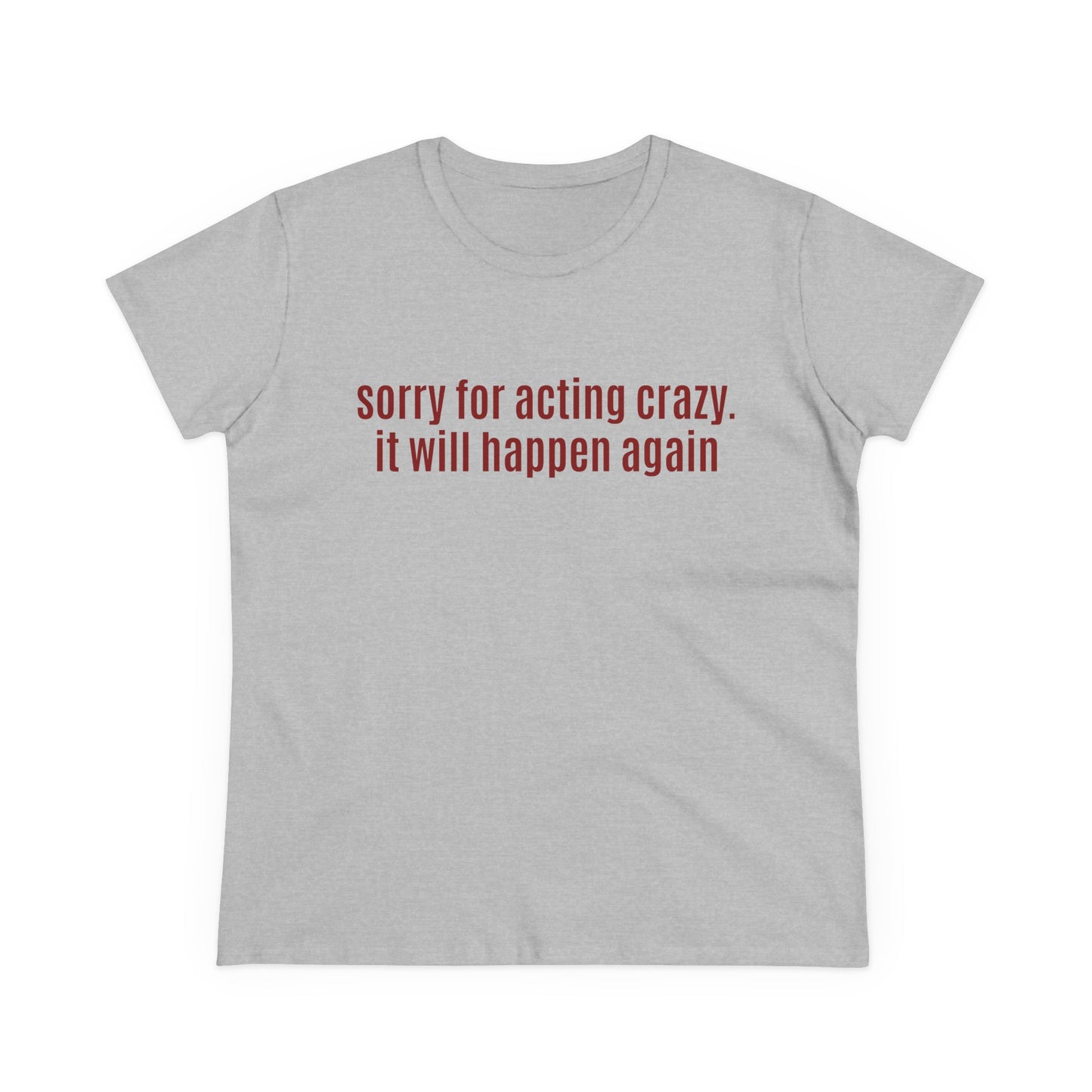 Sorry For Acting Crazy, It Will Happen Again - Graphic Cotton Tee