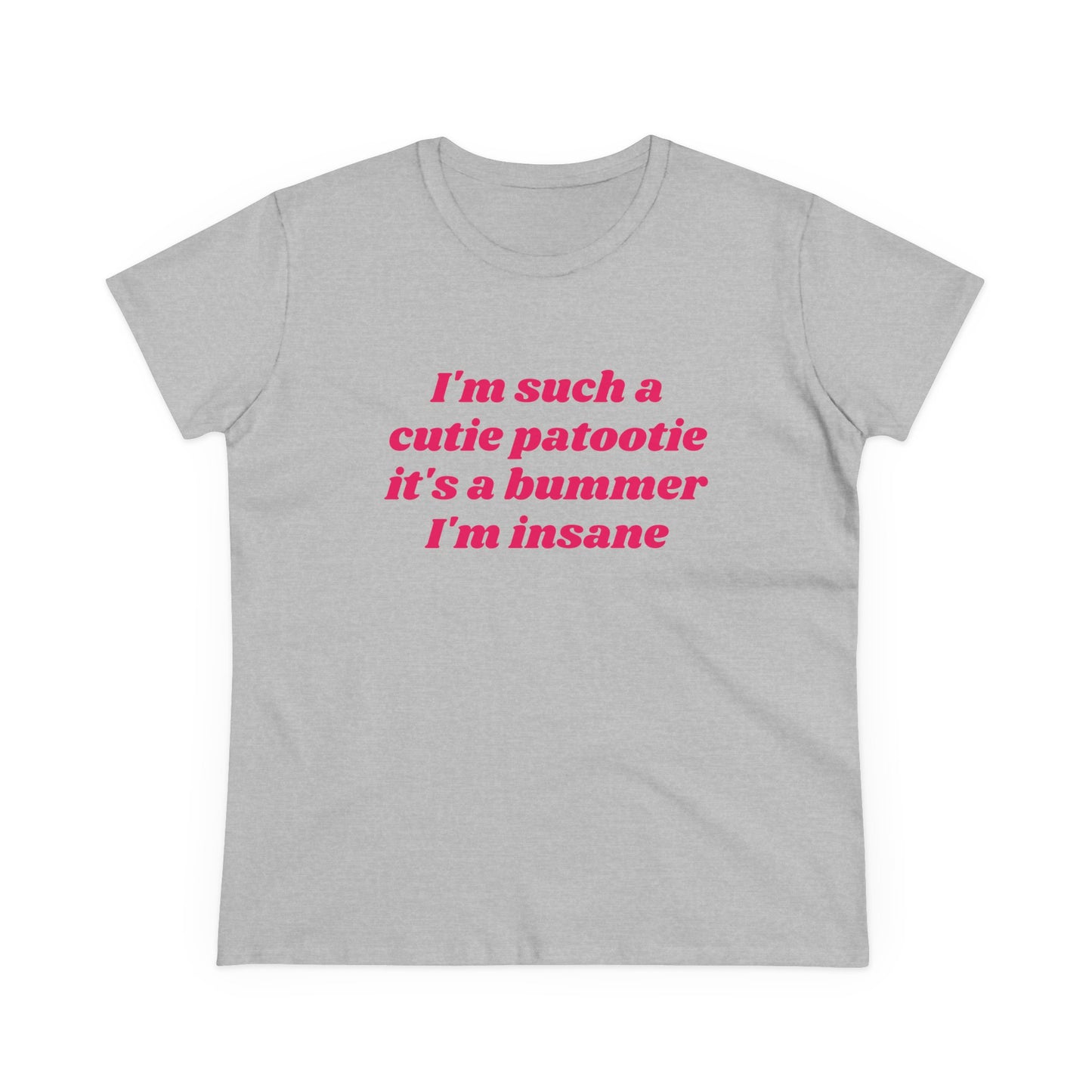 I'm Such A Cutie Patootie It's A Bummer I'm Insane - Graphic Cotton Tee