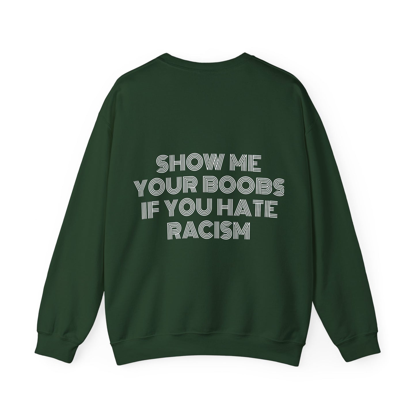 Show Me Your Boobs If You Hate Racism - Graphic Unisex Heavy Blend™ Crewneck Sweatshirt Personalised Back