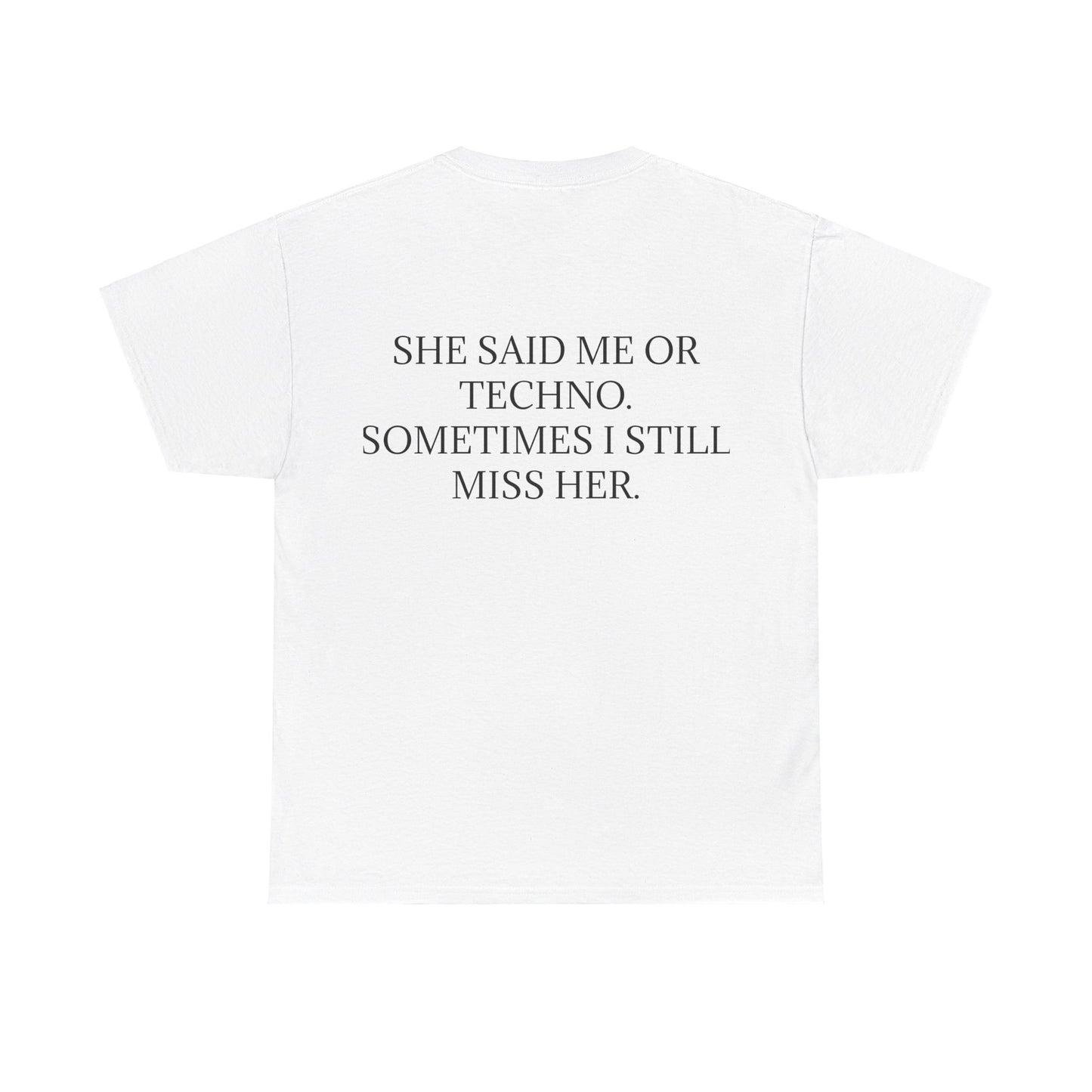 She Said Me or Techno Sometimes I Still Miss Her - Personalised Back Graphic Techno Music Unisex Heavy Cotton Tee