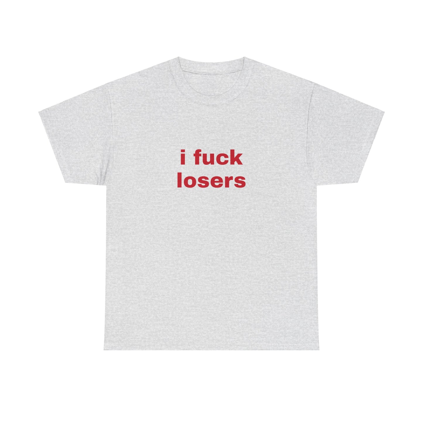 I Fuck Losers - Graphic Unisex Heavy Cotton Tee