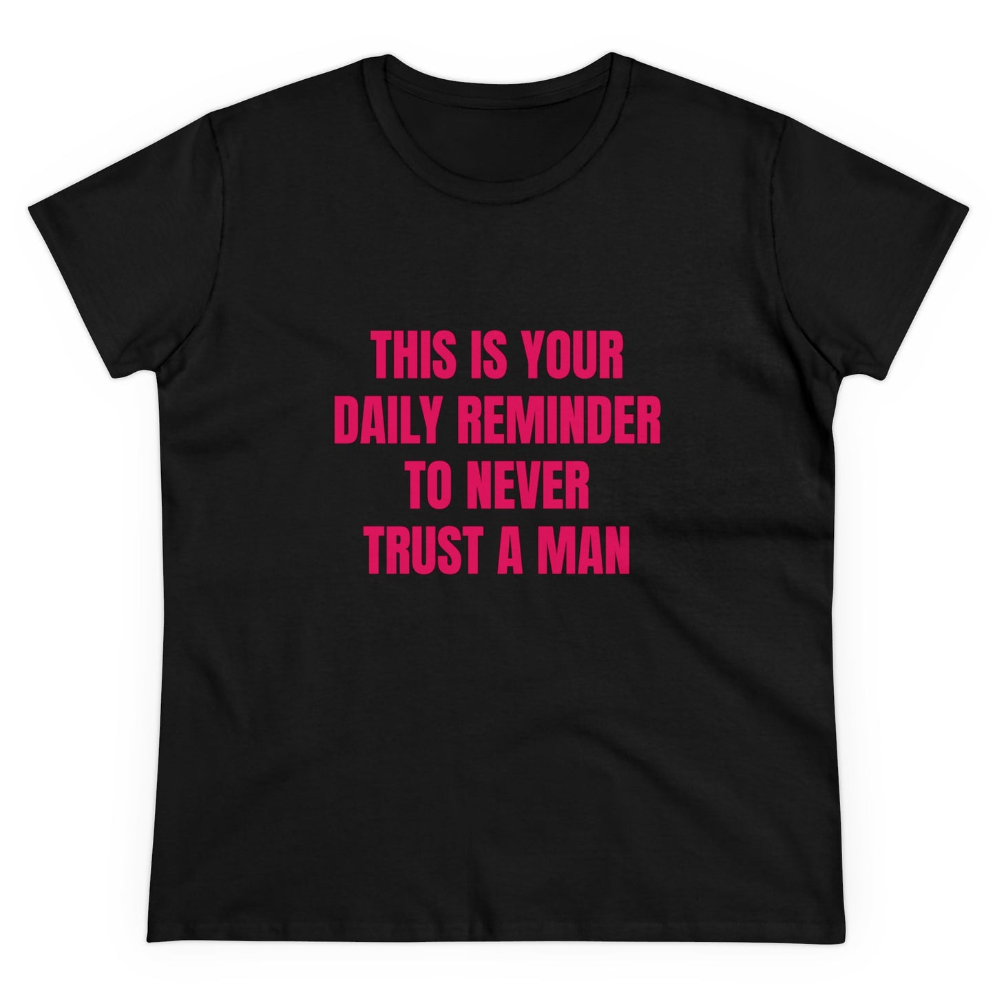 This Is Your Daily Reminder To Never Trust A Man - Graphic Cotton Tee