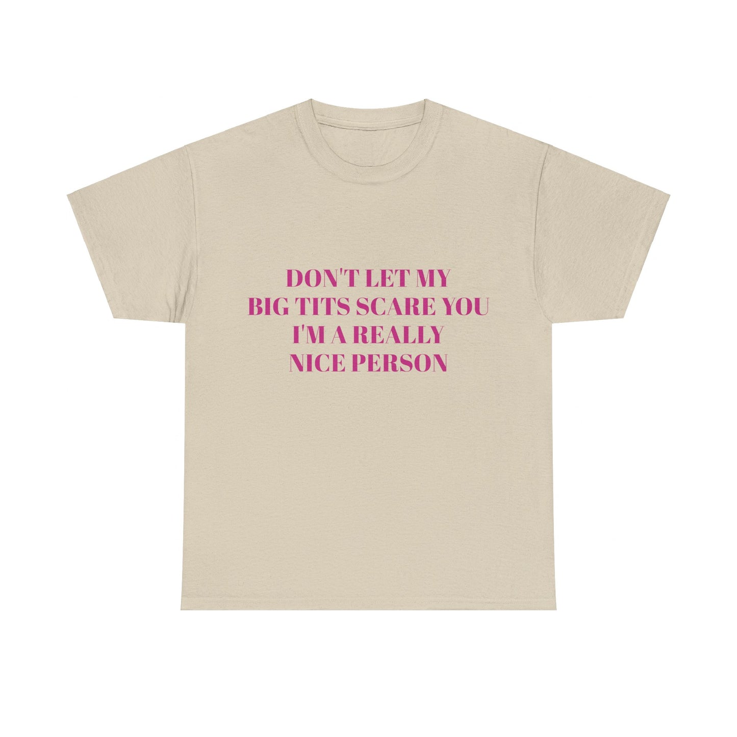 Don't Let My Big Tits Scare You, I'm A Really Nice Person - Graphic Unisex Heavy Cotton Tee