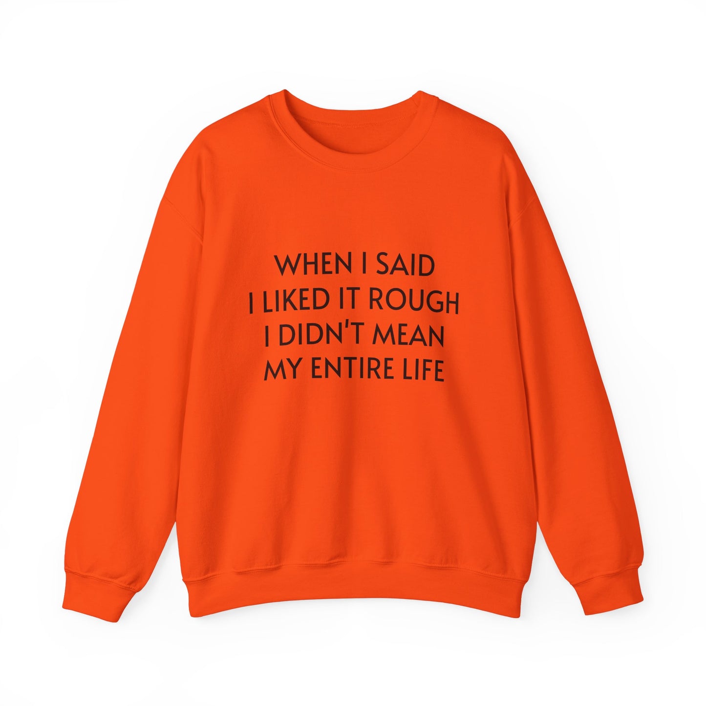 When I Said I Liked It Rough I Didn't Mean My Entire Life - Graphic Unisex Heavy Blend™ Crewneck Sweatshirt