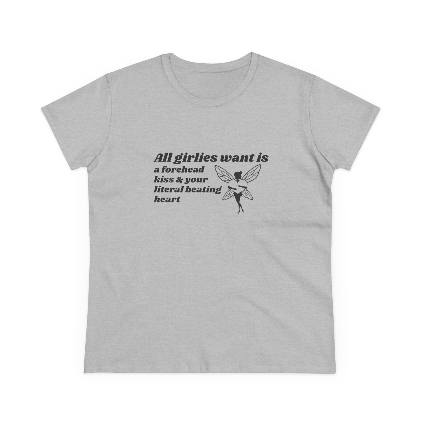 All Girlies Want Is A Forehead Kiss & Your Literal Beating Heart - Graphic Cotton Tee