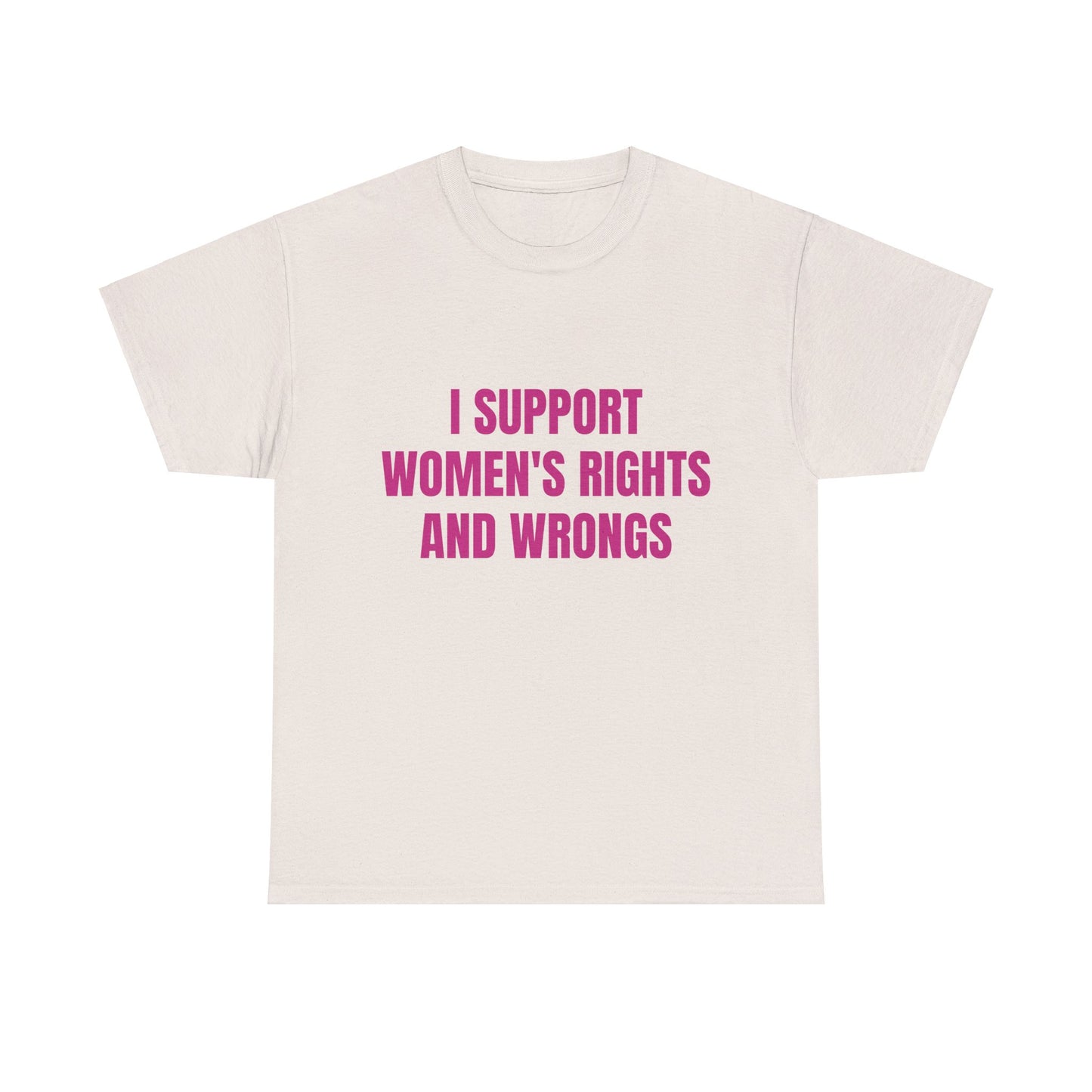 I Support Women's Rights And Wrongs - Graphic Unisex Heavy Cotton Tee