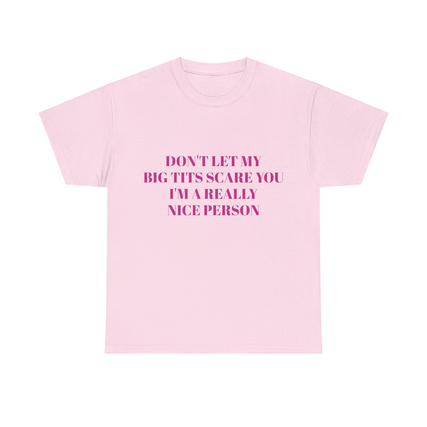 Don't Let My Big Tits Scare You, I'm A Really Nice Person - Graphic Unisex Heavy Cotton Tee