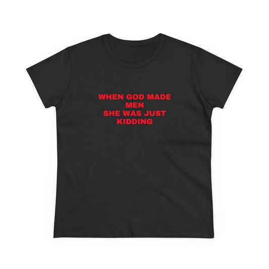When God Made Men She Was Just Kidding - Graphic GIRL POWER Cotton Tee