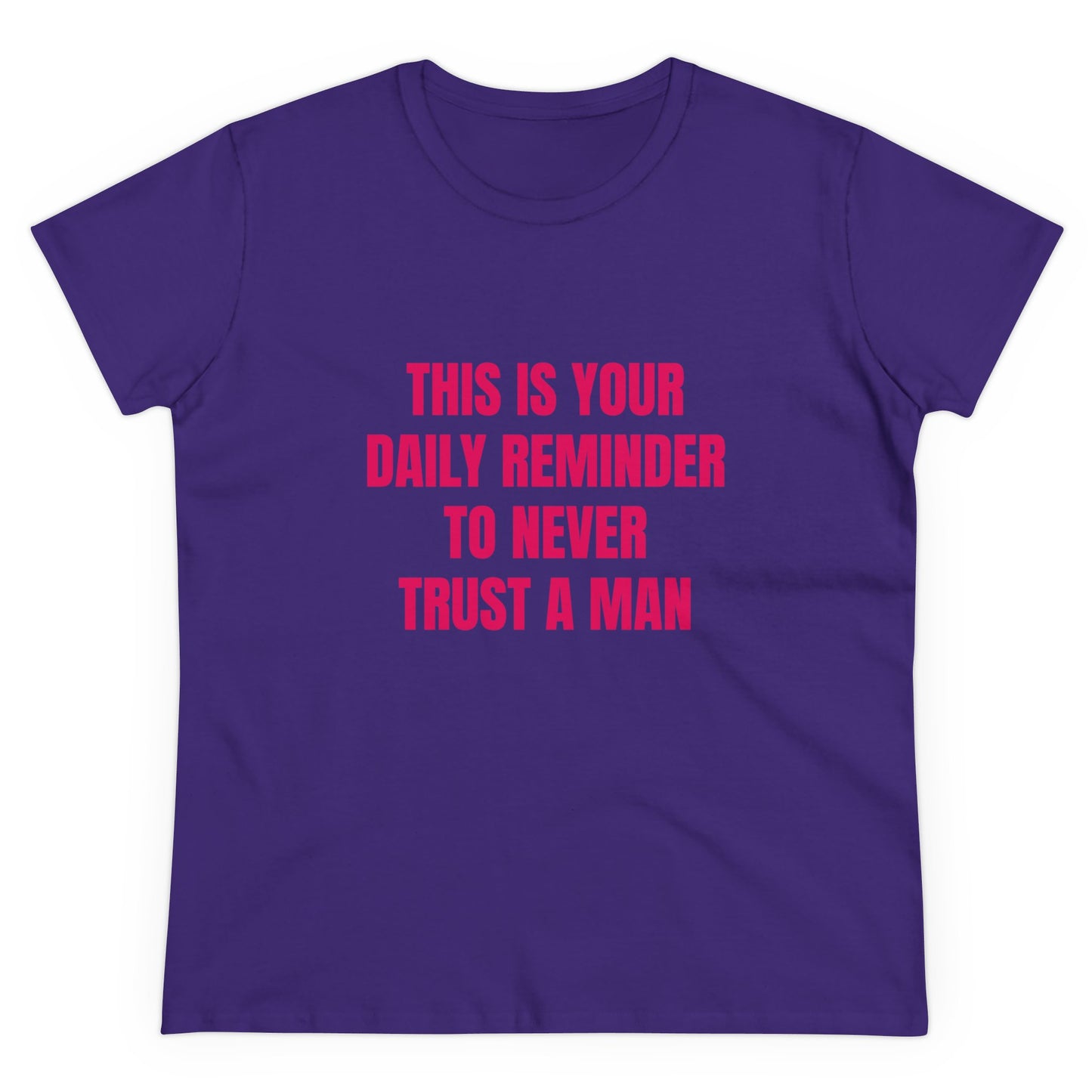 This Is Your Daily Reminder To Never Trust A Man - Graphic Cotton Tee