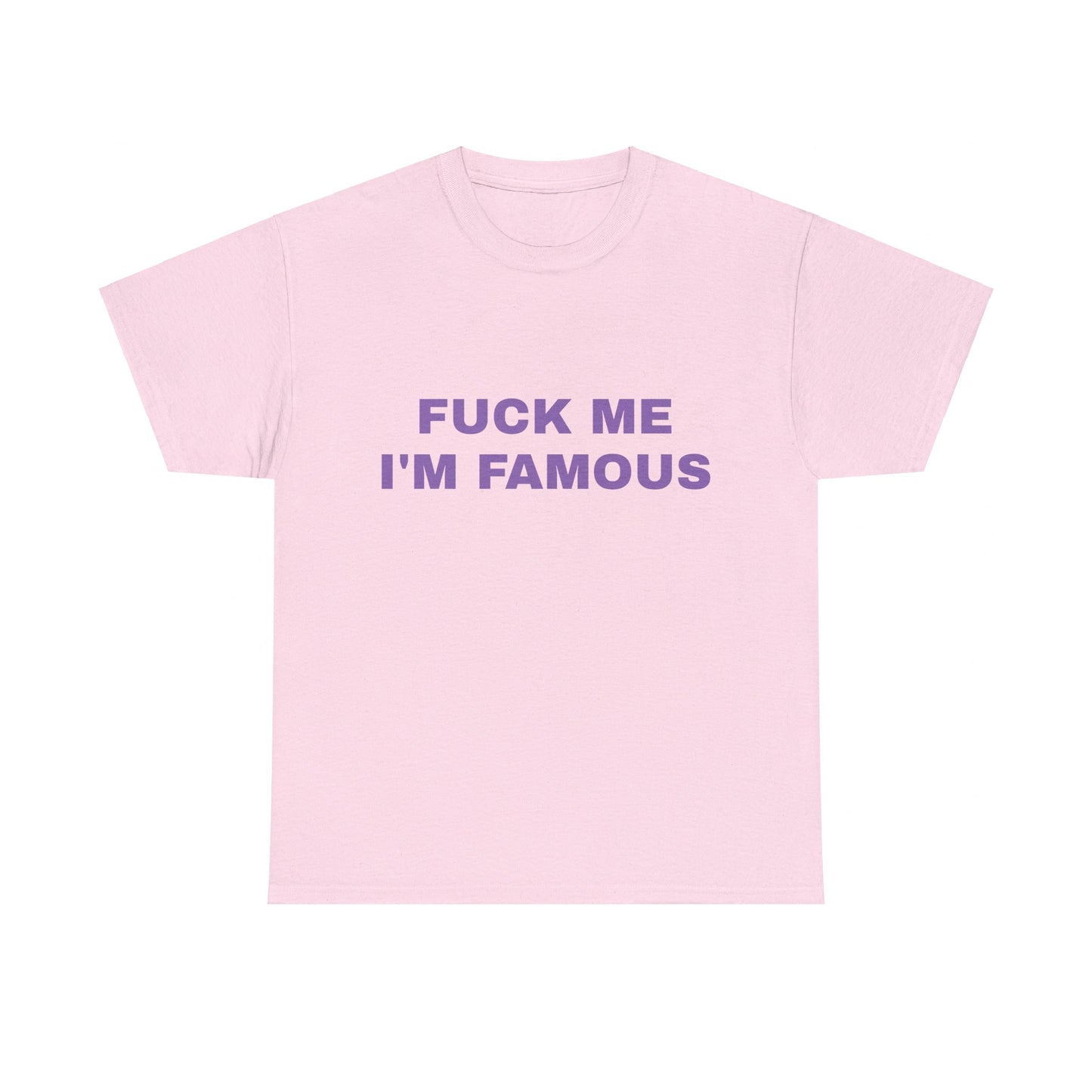 Fuck Me, I'm Famous - Graphic Unisex Heavy Cotton Tee