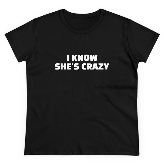 I Know She's Crazy - Graphic ( 2 of 3 ) Cotton Tee