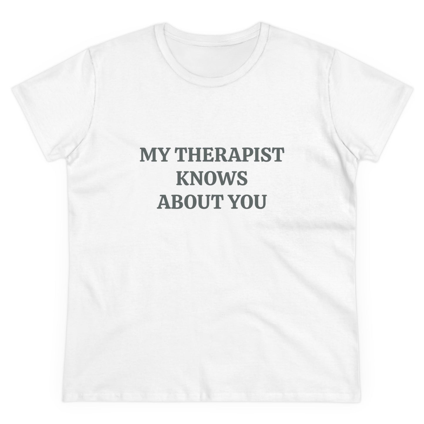 My Therapist Knows About You - Graphic Cotton Tee