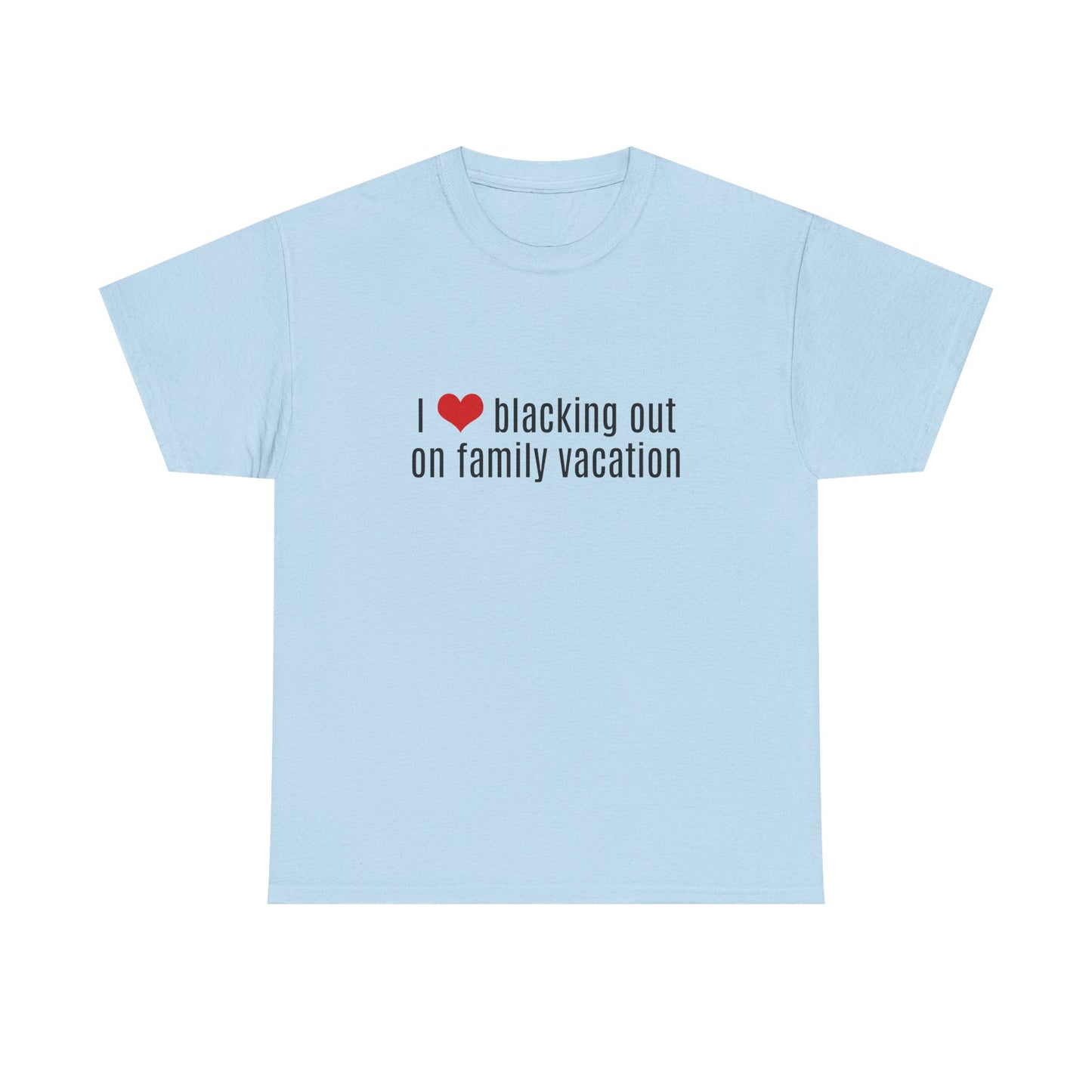 I Love Blacking Out On Family Vacation - Graphic Unisex Heavy Cotton Tee